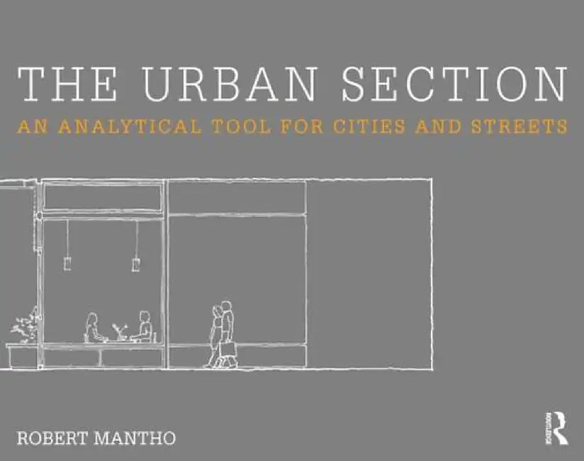 The Urban Section: An Analytical Tool for Cities and Streets by Robert Mantho
