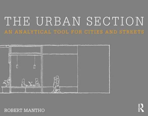 The Urban Section: An Analytical Tool for Cities and Streets by Robert Mantho