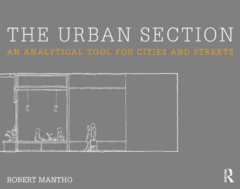The Urban Section: An Analytical Tool for Cities and Streets by Robert Mantho