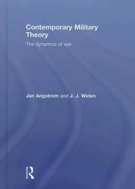 Contemporary Military Theory: The Dynamics of War by Jan Angstrom