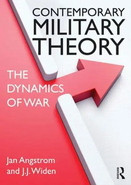 Contemporary Military Theory: The Dynamics of War by Jan Angstrom