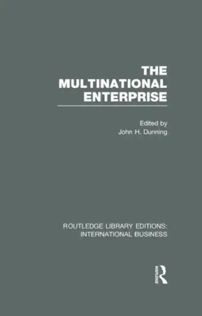 The Multinational Enterprise (RLE International Business) by John H. Dunning