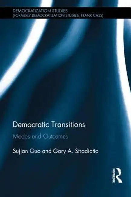 Democratic Transitions: Modes and Outcomes by Sujian Guo