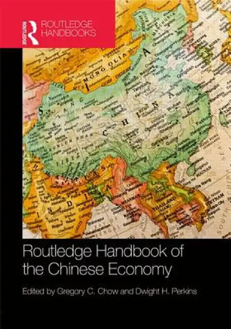 Routledge Handbook Of The Chinese Economy by Gregory C. Chow, Dwight H. Perkins