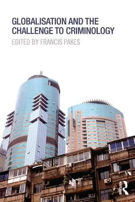 Globalisation and the Challenge to Criminology by Francis Pakes