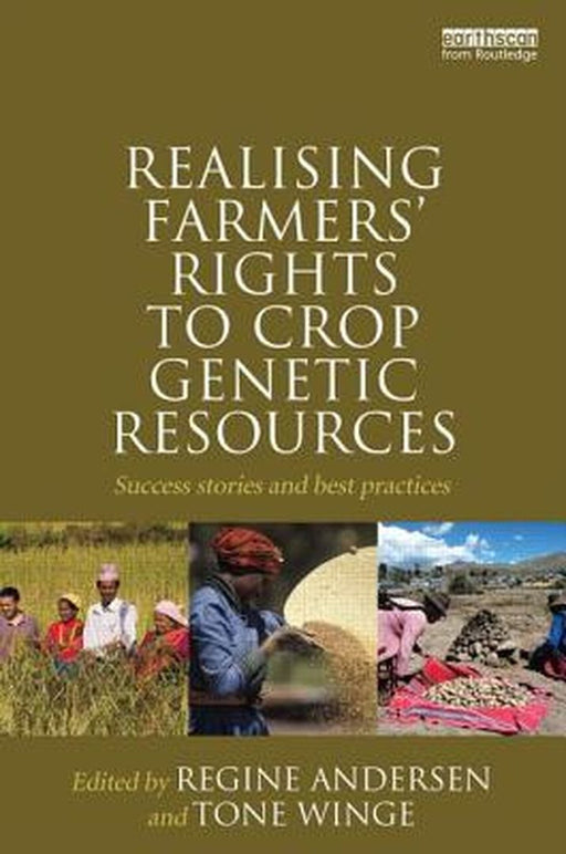 Realising Farmers' Rights To Crop Genetic Resources: Success Stories and Best Practices by Regine Andersen
