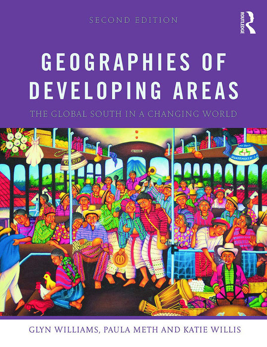 Geographies Of Developing Areas: The Global South in a Changing World by Glyn Williams, Paula Meth, Katie Willis