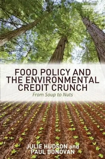 Food Policy And The Environmental Credit Crunch: From Soup to Nuts by Julie Hudson, Paul Donovan