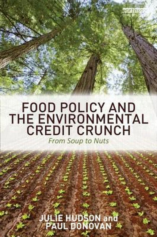 Food Policy And The Environmental Credit Crunch: From Soup to Nuts by Julie Hudson, Paul Donovan