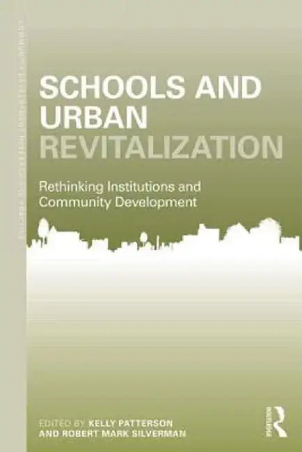 Schools and Urban Revitalization: Rethinking Institutions and Community Development by Kelly L. Patterson
