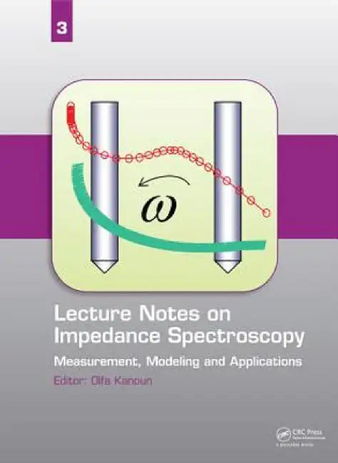 Lecture Notes on Impedance Spectroscopy: Measurement, Modeling and Applications, Volume 3 by Olfa Kanoun