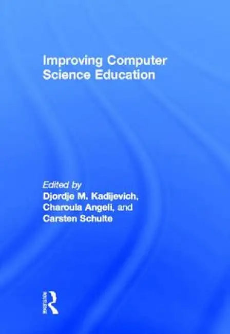 Improving Computer Science Education by Djordje M. Kadijevich