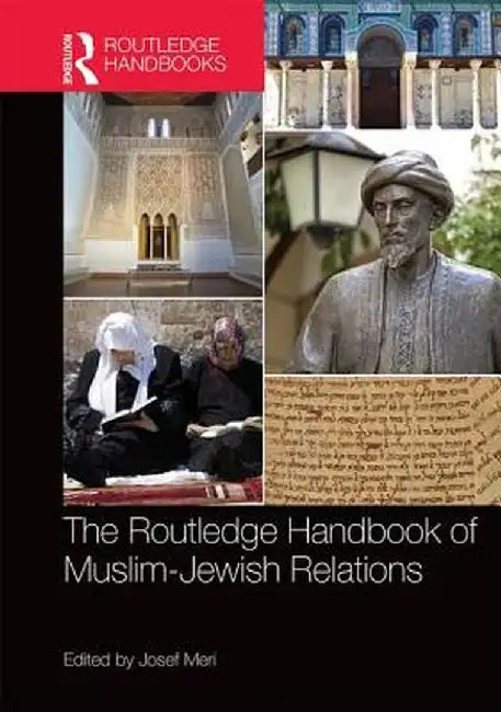 The Routledge Handbook of Muslim-Jewish Relations by Josef Meri