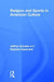 Religion and Sports in American Culture by Jeffrey Scholes