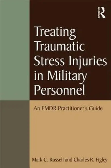 Treating Traumatic Stress Injuries in Military Personnel: An EMDR Practitioner's Guide by Mark C. Russell