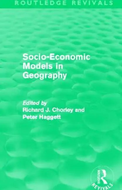 Socio-Economic Models in Geography (Routledge Revivals) by Richard Chorley