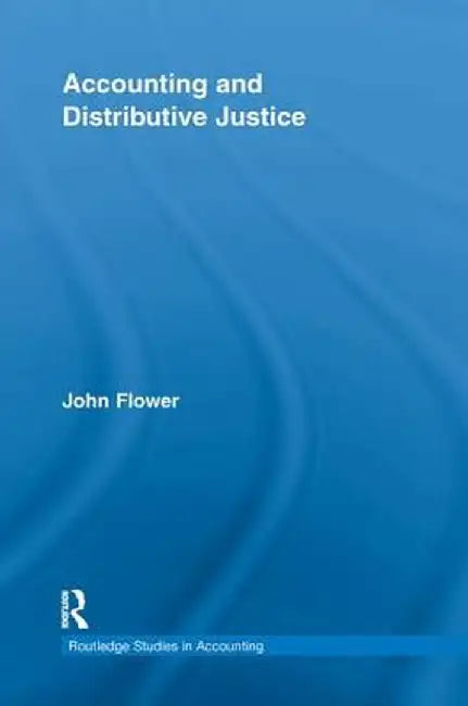Accounting and Distributive Justice by John Flower