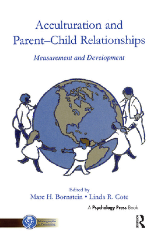 Acculturation and Parent-Child Relationships: Measurement and Development by Marc H. Bornstein, Linda R. Cote