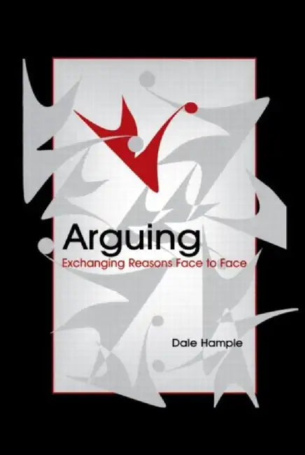 Arguing: Exchanging Reasons Face to Face by Dale Hample