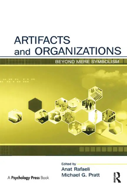 Artifacts and Organizations: Beyond Mere Symbolism by Anat Rafaeli