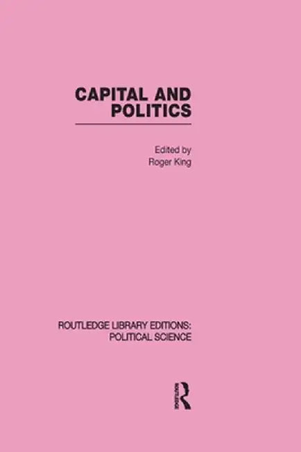 Capital and Politics by Roger King