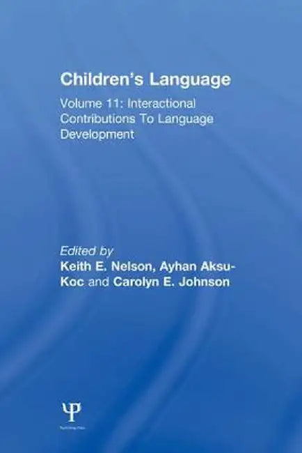 Children's Language: Volume 11: Interactional Contributions To Language Development by Keith E. Nelson