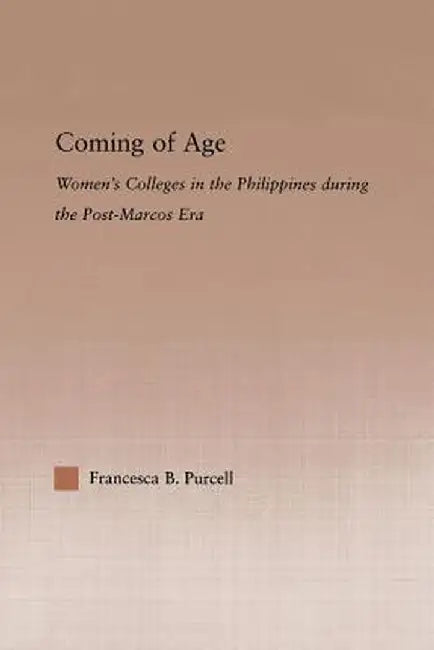 Coming of Age: Women's Colleges in the Philippines During the Post-Marcos Era by Francesca Purcell