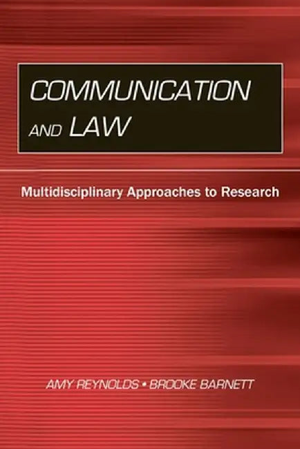 Communication and Law: Multidisciplinary Approaches to Research by Amy Reynolds