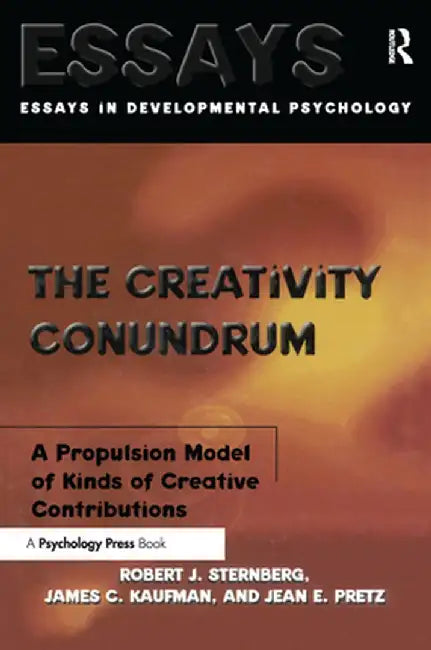 The Creativity Conundrum: A Propulsion Model of Kinds of Creative Contributions by Robert J. Sternberg