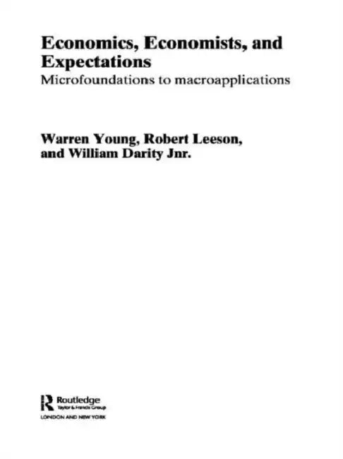Economics, Economists and Expectations: From Microfoundations to Macroapplications by William Darity, Robert Leeson, Warren Young