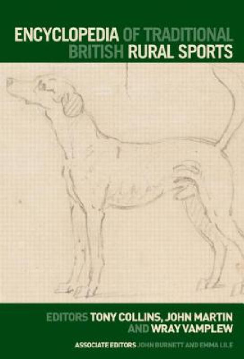 Encyclopedia of Traditional British Rural Sports by Tony Collins, John Martin, Wray Vamplew