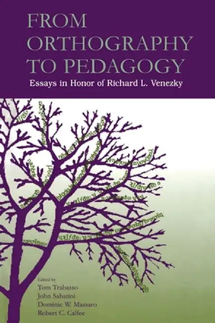 From Orthography to Pedagogy: Essays in Honor of Richard L. Venezky by Thomas R. Trabasso