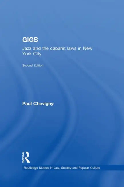 Gigs: Jazz and the Cabaret Laws in New York City by Paul Chevigny