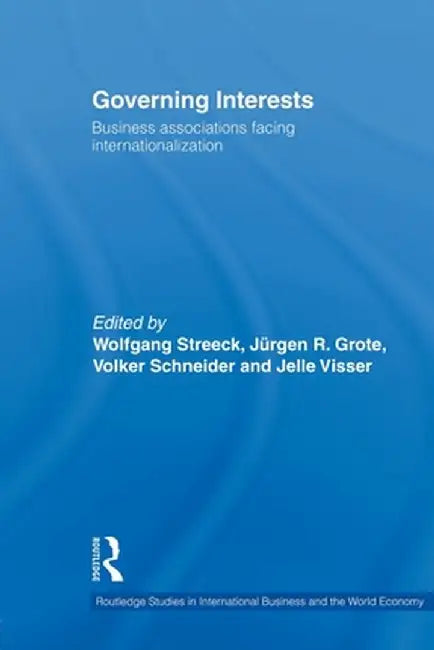 Governing Interests: Business Associations Facing Internationalism by Wolfgang Streeck