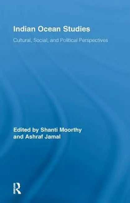 Indian Ocean Studies: Cultural, Social, and Political Perspectives by Shanti Moorthy