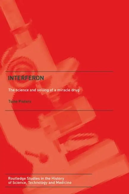 Interferon: The Science and Selling of a Miracle Drug by Toine Pieters