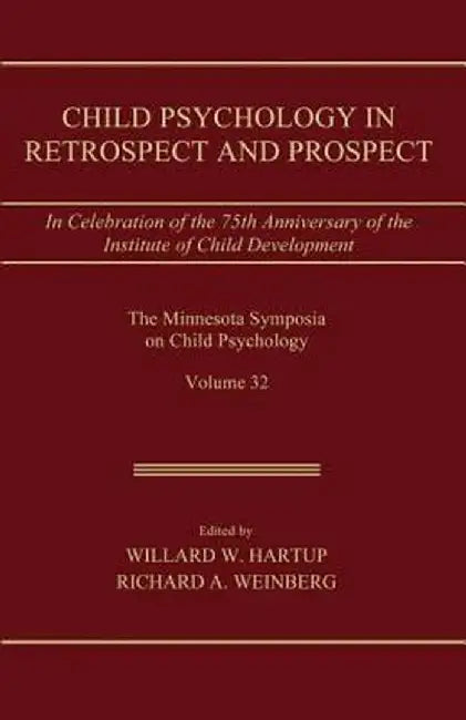 Child Psychology in Retrospect and Prospect: In Celebration of the 75th Anniversary of the Institute of Child Development by Willard W. Hartup