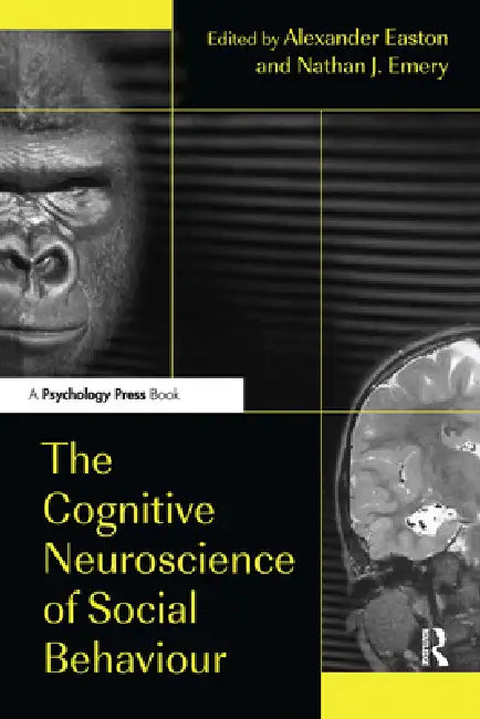 The Cognitive Neuroscience of Social Behaviour by Alexander Easton