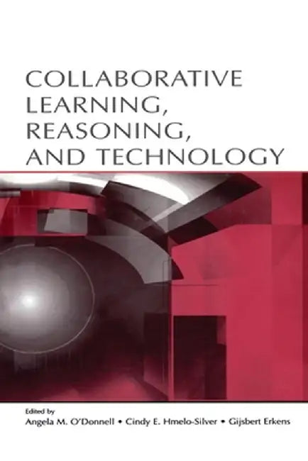 Collaborative Learning, Reasoning, and Technology by Angela M. O'Donnell