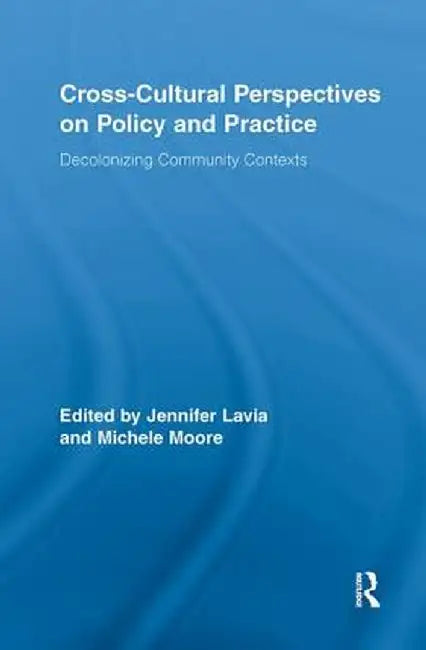 Cross-Cultural Perspectives on Policy and Practice: Decolonizing Community Contexts by Jennifer Lavia