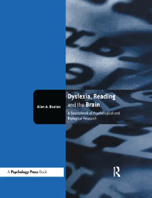 Dyslexia, Reading and the Brain: A Sourcebook of Psychological and Biological Research by Alan Beaton