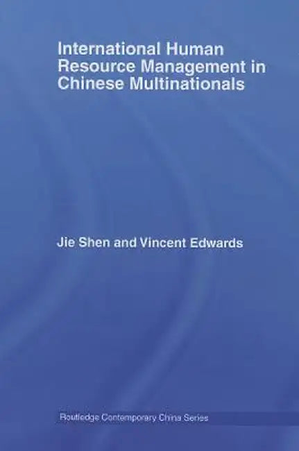 International Human Resource Management in Chinese Multinationals by Jie Shen
