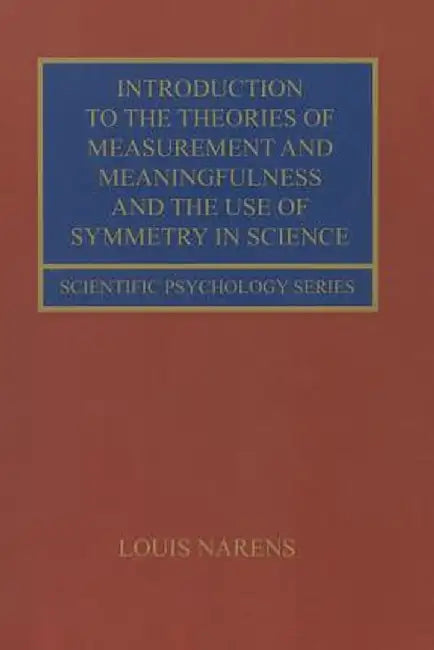 Introduction to the Theories of Measurement and Meaningfulness and the Use of Symmetry in Science by Louis Narens