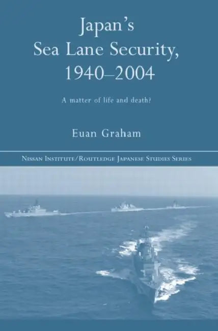 Japan's Sea Lane Security: A Matter of Life and Death? by Euan Graham