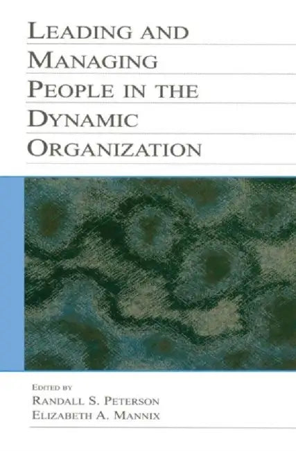 Leading and Managing People in the Dynamic Organization by Randal D. Day