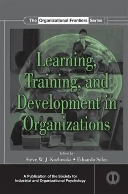 Learning, Training, and Development in Organizations by Steve W.J. Kozlowski