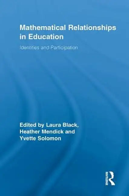 Mathematical Relationships in Education: Identities and Participation by Laura Black