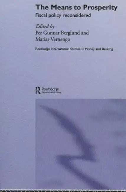 The Means to Prosperity: Fiscal Policy Reconsidered by Per Gunnar Berglund
