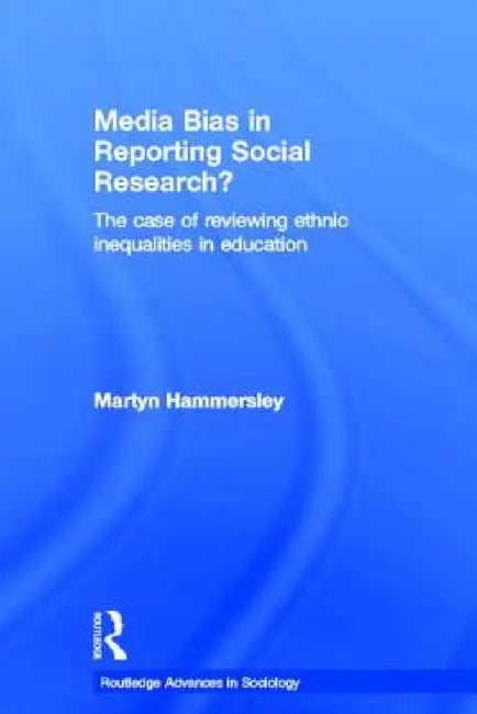 Media Bias in Reporting Social Research?: The Case of Reviewing Ethnic Inequalities in Education by Martyn Hammersley
