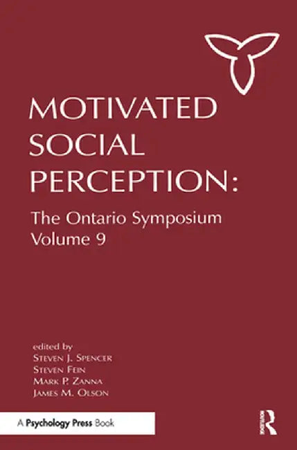 Motivated Social Perception: The Ontario Symposium, Volume 9 by Steven J. Spencer